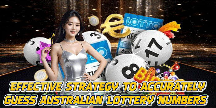 Effective Strategy to Accurately Guess Australian Lottery Numbers