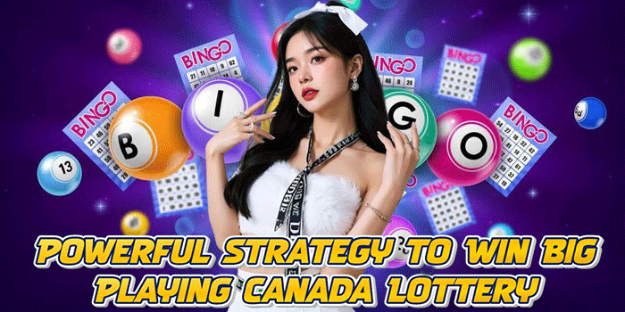 Powerful Strategy to Win Big Playing Canada Lottery