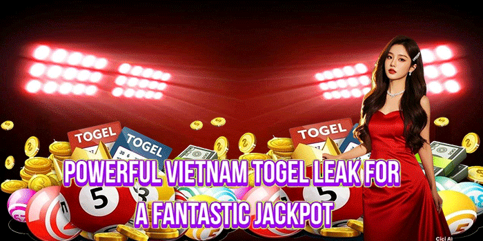 Powerful Vietnam Togel Leak for a Fantastic Jackpot