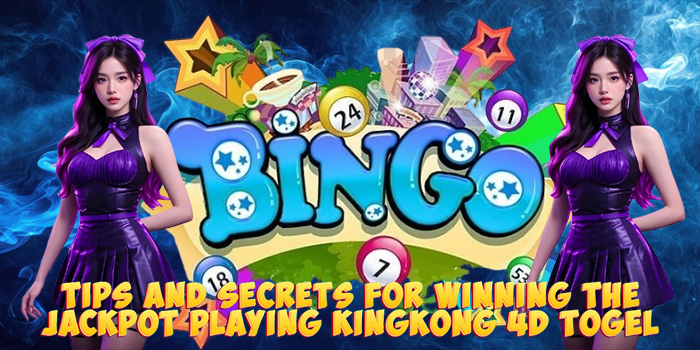 Tips and Secrets for Winning the Jackpot Playing Kingkong 4D Togel